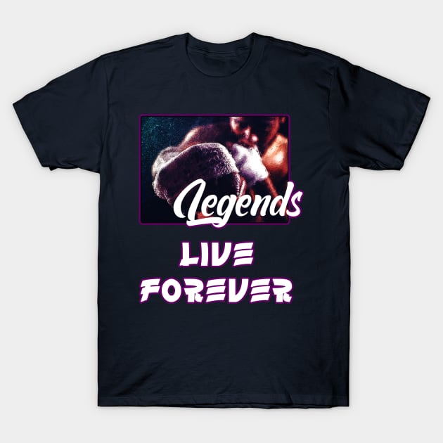 Legends live forever T-Shirt by BE MY GUEST MARKETING LLC